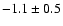 $ -1.1 \pm
0.5 $