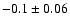 $ -0.1 \pm
0.06 $