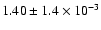 $ 1.40 \pm 1.4 \times 10^{-3}$