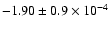 $ -1.90 \pm 0.9 \times 10^{-4}$