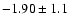 $ -1.90 \pm 1.1 $