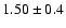 $ 1.50 \pm 0.4 $