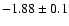 $ -1.88 \pm
0.1 $