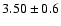 $ 3.50 \pm 0.6 $