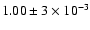$ 1.00 \pm 3 \times 10^{-3}$