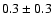 $ 0.3 \pm
0.3 $
