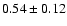$ 0.54 \pm 0.12 $