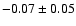 $ -0.07 \pm
0.05 $