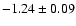 $ -1.24 \pm
0.09 $