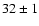 $ 32 \pm 1 $