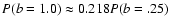 $P(b=1.0)\approx 0.218 P(b=.25)$