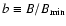$b \equiv B/B_{\rm min}$