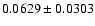 $ 0.0629 \pm 0.0303 $