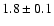 $ 1.8
\pm 0.1
$