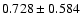 $ 0.728 \pm 0.584 $