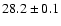 $ 28.2 \pm 0.1 $