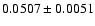 $ 0.0507 \pm 0.0051 $