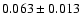 $ 0.063 \pm 0.013 $