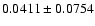 $ 0.0411 \pm 0.0754 $