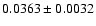 $ 0.0363 \pm 0.0032 $