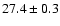 $ 27.4 \pm 0.3 $