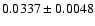 $ 0.0337 \pm 0.0048 $