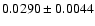 $ 0.0290 \pm 0.0044 $