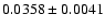 $ 0.0358 \pm 0.0041 $