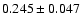 $ 0.245 \pm 0.047 $