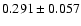 $ 0.291 \pm 0.057 $