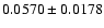 $ 0.0570 \pm 0.0178 $