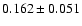 $ 0.162 \pm 0.051 $
