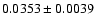 $ 0.0353 \pm 0.0039 $