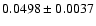 $ 0.0498 \pm 0.0037 $