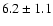 $ 6.2 \pm 1.1
$
