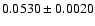 $ 0.0530 \pm 0.0020 $