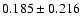 $ 0.185 \pm
0.216 $