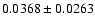 $ 0.0368 \pm 0.0263 $