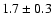 $ 1.7
\pm 0.3 $