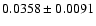$ 0.0358 \pm 0.0091 $
