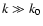 $k\gg k_0$