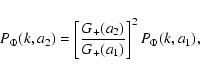 \begin{displaymath}%
P_\Phi(k,a_2)=\left[\frac{G_+(a_2)}{G_+(a_1)}\right]^2P_\Phi(k,a_1),
\end{displaymath}