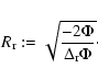 \begin{displaymath}%
R_{\rm r}:=\sqrt{\frac{-2\Phi}{\Delta_{\rm r}\Phi}}\cdot
\end{displaymath}