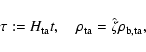 \begin{displaymath}%
\tau:=H_{\rm ta}t,\quad\rho_{\rm ta}=\hat{\zeta}\rho_{\rm b,ta},
\end{displaymath}