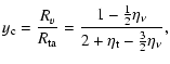 $\displaystyle y_{\rm c} = \frac{R_{v}}{R_{\rm ta}}=
\frac{1-\frac{1}{2}\eta_\nu}{2+\eta_{\rm t}-\frac{3}{2}\eta_\nu},$