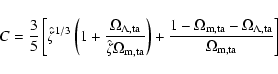 \begin{displaymath}%
C=\frac{3}{5}\left[\hat{\zeta}^{1/3}\left(
1+\frac{\Omega_...
...{\rm m,ta}-\Omega_{\rm\Lambda,ta}}{\Omega_{\rm m,ta}}
\right]
\end{displaymath}