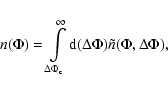 \begin{displaymath}%
n(\Phi)=
\int\limits_{\Delta\Phi_{\rm c}}^\infty{\rm d}(\Delta\Phi) \tilde{n}(\Phi,\Delta\Phi),
\end{displaymath}