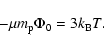 \begin{displaymath}%
-\mu m_{\rm p}\Phi_0=3k_{\rm B}T.
\end{displaymath}