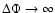 $\Delta\Phi\to\infty$