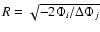 $R=\sqrt{-2\Phi_i/\Delta\Phi_j}$